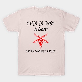 Just A Goat Satan Doesn't Exist T-Shirt